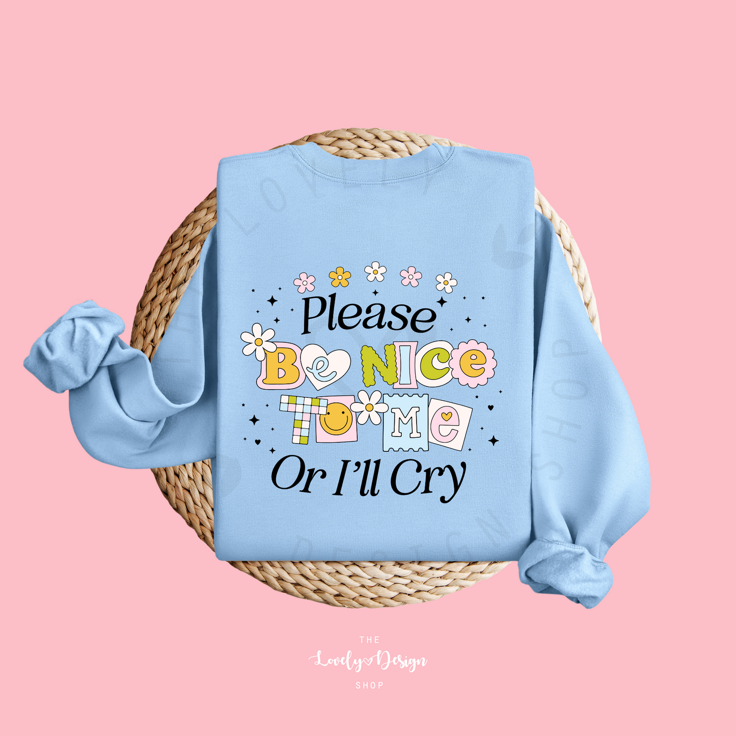 Please Be Nice To Me Or I'll Cry Sweatshirt